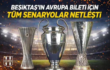 Beşiktaş’ın Avrupa bileti için tüm senaryolar netleşti