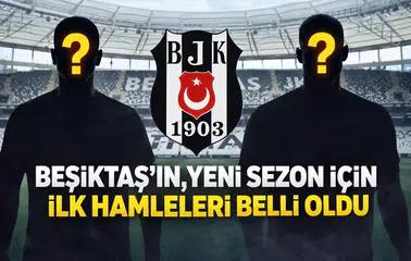 Beşiktaş’ın, yeni sezon için ilk hamleleri belli oldu