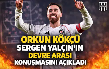 Orkun Kökçü, Sergen Yalçın'ın devre arası konuşmasını açıkladı