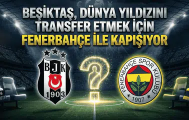 Beşiktaş, dünya yıldızını transfer etmek için Fenerbahçe ile kapışıyor