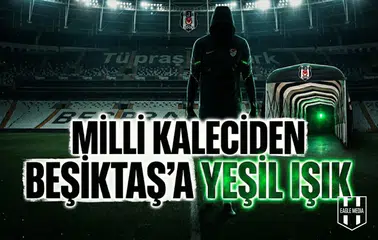 Milli kaleciden Beşiktaş'a yeşil ışık