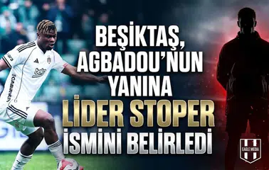 Beşiktaş, Agbadou’nun yanına lider stoper ismini belirledi