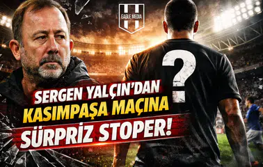Sergen Yalçın'dan Kasımpaşa maçına sürpriz stoper