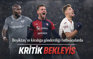 Beşiktaş'ın kiralığa gönderdiği futbolcularda kritik bekleyiş