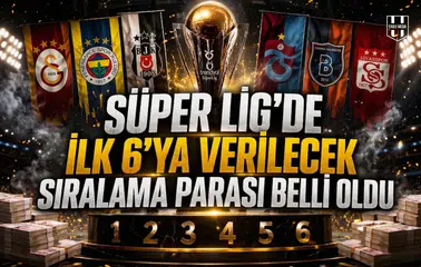 Süper Lig'de İlk 6'ya verilecek sıralama parası belli oldu