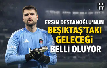 Ersin Destanoğlu'nun Beşiktaş'taki geleceği belli oluyor