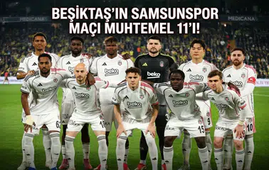 Beşiktaş'ın Samsunspor maçı muhtemel 11'i!