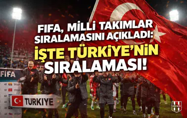 Fifa, milli takımlar sıralamasını açıkladı: İşte Türkiye'nin sıralaması!