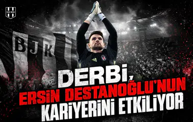 Derbi, Ersin Destanoğlu'nun kariyerini etkiliyor