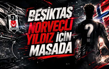 Beşiktaş Norveçli yıldız için masada