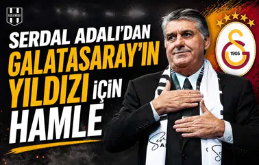 Serdal Adalı’dan Galatasaray’ın yıldızı için hamle
