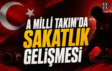 A Milli Takım'da sakatlık gelişmesi