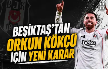 Beşiktaş’tan Orkun Kökçü için yeni karar