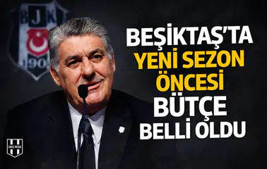 Beşiktaş’ta yeni sezon öncesi bütçe belli oldu