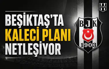 Beşiktaş’ta kaleci planı netleşiyor