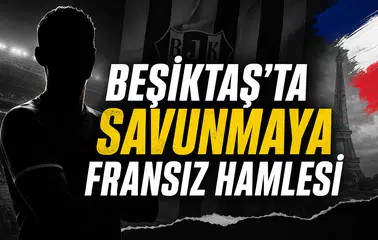 Beşiktaş’ta savunmaya Fransız hamlesi