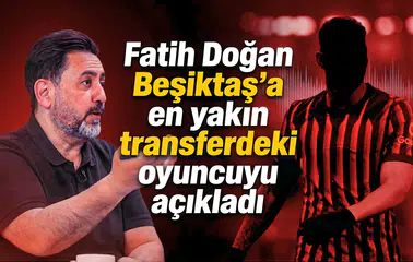 Fatih Doğan, Beşiktaş’a en yakın transferdeki oyuncuyu açıkladı
