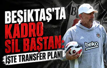 Beşiktaş'ta kadro sil baştan: İşte transfer planı