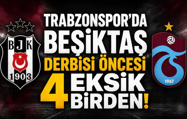Trabzonspor'da Beşiktaş derbisi öncesi 4 eksik birden!