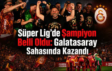 Süper Lig'de şampiyon belli oldu: Galatasaray sahasında kazandı