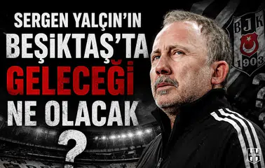 Sergen Yalçın’ın Beşiktaş’ta geleceği ne olacak