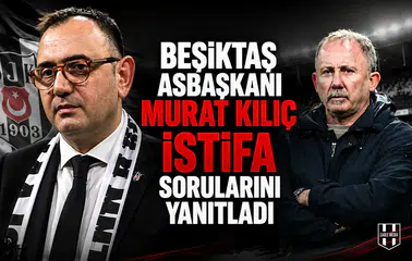 Beşiktaş Asbaşkanı Murat Kılıç istifa sorularını yanıtladı