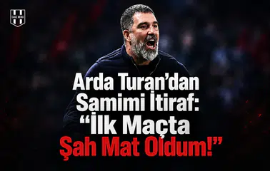 Arda Turan'dan samimi itiraf: "İlk maçta şah mat oldum!"