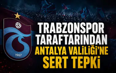Trabzonspor taraftarından Antalya Valiliği’ne sert tepki