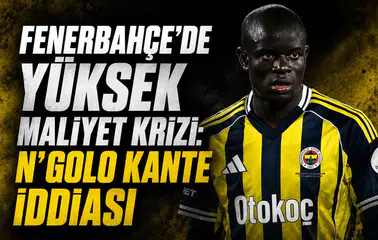 Fenerbahçe'de yüksek maliyet krizi: N'Golo Kante iddiası