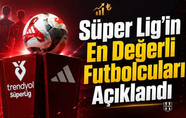 Süper Lig'in en değerli futbolcuları açıklandı