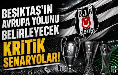 Beşiktaş'ın Avrupa yolunu belirleyecek kritik senaryolar!
