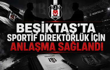 Beşiktaş’ta sportif direktörlük için anlaşma sağlandı