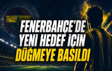 Fenerbahçe’de Yeni Hedef İçin Düğmeye Basıldı