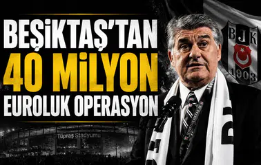 Beşiktaş’tan 40 milyon euroluk operasyon