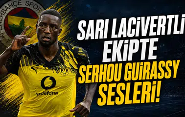 Sarı Lacivertli Ekipte Serhou Guirassy Sesleri!