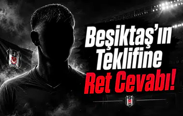 Beşiktaş'ın Teklifine Ret Cevabı!