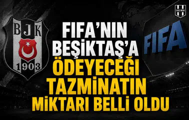 FIFA’nın Beşiktaş’a ödeyeceği tazminatın miktarı belli oldu