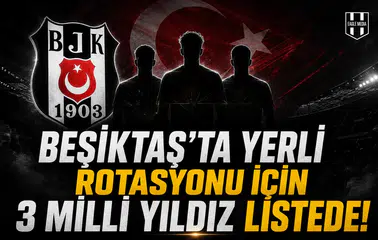 Beşiktaş'ta yerli rotasyonu için 3 milli yıldız listede!