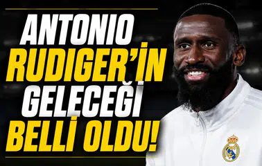 Antonio Rudiger'in geleceği belli oldu!