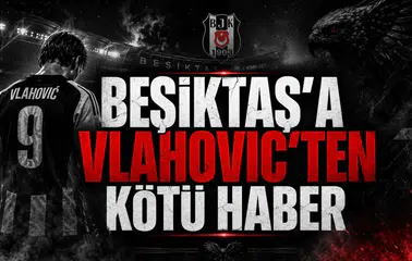 Beşiktaş'a Vlahovic'ten Kötü Haber