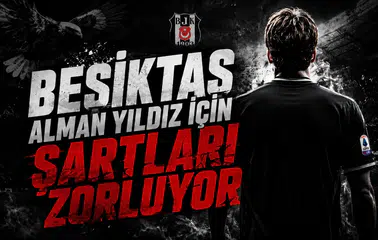 Beşiktaş Alman Yıldız İçin Şartları Zorluyor