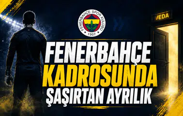 Fenerbahçe Kadrosunda Şaşırtan Ayrılık