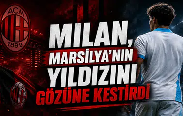Milan, Marsilya'nın Yıldızını Gözüne Kestirdi