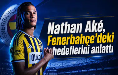Nathan Aké, Fenerbahçe'deki hedeflerini anlattı