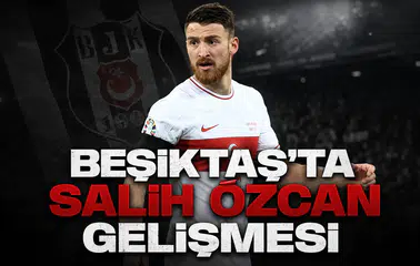 Beşiktaş'ta Salih Özcan gelişmesi