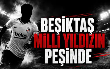 Beşiktaş Milli Yıldızın Peşinde!