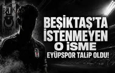 Beşiktaş'ta İstenmeyen O İsme Eyüpspor Talip Oldu!