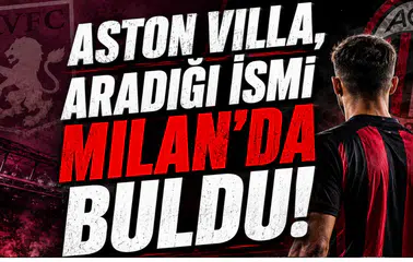 Aston Villa, Aradığı İsmi Milan'da Buldu!