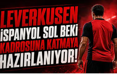 Leverkusen İspanyol Sol Beki Kadrosuna Katmaya Hazırlanıyor!