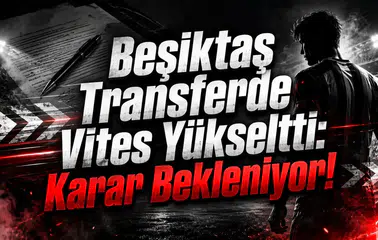 Beşiktaş Transferde Vites Yükseltti: Karar Bekleniyor!